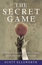 Cover art for The Secret Game: A Wartime Story of Courage, Change, and Basketball's Lost Triumph