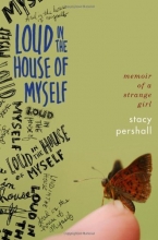 Cover art for Loud in the House of Myself: Memoir of a Strange Girl