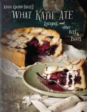 Cover art for What Katie Ate: Recipes and Other Bits and Pieces