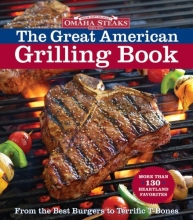 Cover art for Omaha Steaks the Great American Grilling Book: From the Best Burgers to Terrific T-Bones