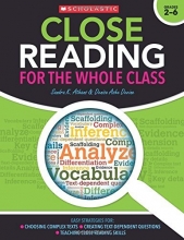 Cover art for Close Reading for the Whole Class: Easy Strategies for: Choosing Complex Texts  Creating Text-Dependent Questions  Teaching Close Reading Lessons