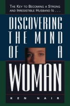 Cover art for Discovering The Mind Of A Woman: The Key To Becoming A Strong And Irresistible Husband Is...