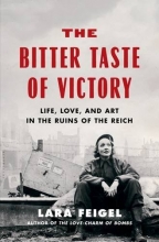 Cover art for The Bitter Taste of Victory: Life, Love and Art in the Ruins of the Reich