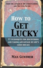 Cover art for How to Get Lucky: 13 techniques for discovering and taking advantage of life's good breaks