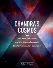 Cover art for Chandra's Cosmos: Dark Matter, Black Holes, and Other Wonders Revealed by NASA's Premier X-Ray Observatory