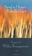Cover art for Awed to Heaven, Rooted in Earth: Prayers of Walter Brueggemann