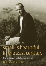 Cover art for Small Is Beautiful in the 21st Century: The Legacy of E. F. Schumacher (Schumacher Briefings)