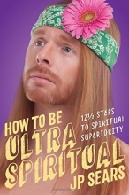 Cover art for How to Be Ultra Spiritual: 12 1/2 Steps to Spiritual Superiority