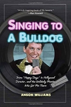 Cover art for Singing to a Bulldog: From Happy Days to Hollywood Director, and the Unlikely Mentor Who Got Me There