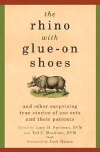Cover art for The Rhino with Glue-On Shoes: And Other Surprising True Stories of Zoo Vets and their Patients