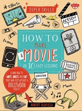 Cover art for How to Make a Movie in 10 Easy Lessons: Learn how to write, direct, and edit your own film without a Hollywood budget (Super Skills)