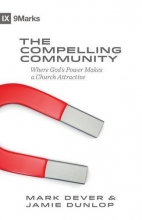 Cover art for The Compelling Community: Where God's Power Makes a Church Attractive (9Marks)
