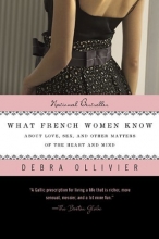 Cover art for What French Women Know: About Love, Sex, and Other Matters of the Heart and Mind