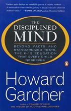 Cover art for The Disciplined Mind: Beyond Facts and Standardized Tests, the K-12 Education that Every Child Deserves