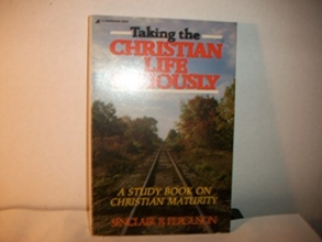 Cover art for Taking the christian life seriously: Biblical teaching on christian maturity