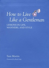 Cover art for How to Live Like a Gentleman: Lessons In Life, Manners, And Style