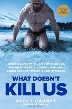 Cover art for What Doesn't Kill Us: How Freezing Water, Extreme Altitude and Environmental Conditioning Will Renew Our Lost Evolutionary Strength