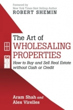 Cover art for The Art Of Wholesaling Properties: How to Buy and Sell Real Estate without Cash or Credit