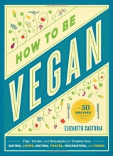 Cover art for How to Be Vegan: Tips, Tricks, and Strategies for Cruelty-Free Eating, Living, Dating, Travel, Decorating, and More