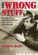 Cover art for The Wrong Stuff : The Adventures and Misadventures of an 8th Air Force Aviator