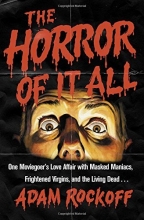 Cover art for The Horror of It All: One Moviegoer's Love Affair with Masked Maniacs, Frightened Virgins, and the Living Dead...