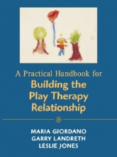 Cover art for A Practical Handbook for Building the Play Therapy Relationship