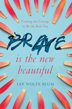 Cover art for Brave Is the New Beautiful: Finding the Courage to Be the Real You