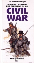 Cover art for The illustrated Directory of Uniforms, Weapons, and Equipment of the Civil War