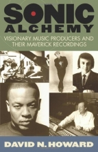 Cover art for Sonic Alchemy: Visionary Music Producers and Their Maverick Recordings (Book)