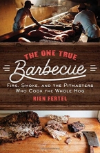 Cover art for The One True Barbecue: Fire, Smoke, and the Pitmasters Who Cook the Whole Hog