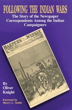 Cover art for Following the Indian Wars: The Story of the Newspaper Correspondents Among the Indian Campaigners