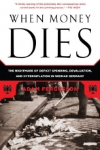 Cover art for When Money Dies: The Nightmare of Deficit Spending, Devaluation, and Hyperinflation in Weimar Germany