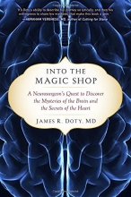 Cover art for Into the Magic Shop: A Neurosurgeon's Quest to Discover the Mysteries of the Brain and the Secrets of the Heart