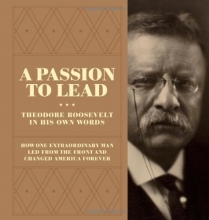 Cover art for A Passion to Lead: Theodore Roosevelt in His Own Words