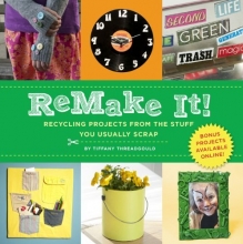 Cover art for ReMake It!: Recycling Projects from the Stuff You Usually Scrap