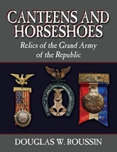 Cover art for Canteens and Horseshoes: Relics of the Grand Army of the Republic