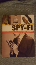 Cover art for The Incredible World Of Spy-Fi: Wild and Crazy Spy Gadgets, Props, and Artifacts from TV and the Mov