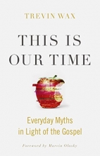 Cover art for This Is Our Time: Everyday Myths in Light of the Gospel