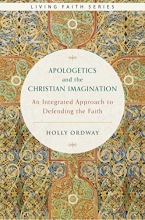 Cover art for Apologetics and the Christian Imagination: An Integrated Approach to Defending the Faith (Living Faith)