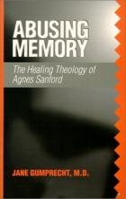 Cover art for Abusing Memory: The Healing Theology of Agnes Sanford