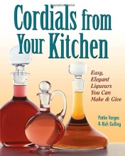 Cover art for Cordials from Your Kitchen: Easy, Elegant Liqueurs You Can Make & Give