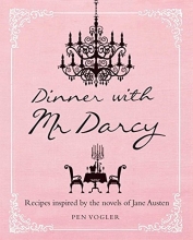 Cover art for Dinner with Mr. Darcy: Recipes Inspired by the Novels of Jane Austen