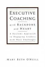 Cover art for Executive Coaching with Backbone and Heart : A Systems Approach to Engaging Leaders with Their Challenges