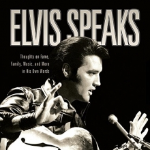 Cover art for Elvis Speaks: Thoughts on Fame, Family, Music, and More in His Own Words