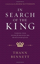 Cover art for In Search of the King: Turning Your Desire for Meaning into the Discovery of God