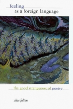 Cover art for Feeling as a Foreign Language: The Good Strangeness of Poetry