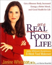 Cover art for Get a Real Food Life: Janine Whiteson's Revolutionary 8-Week Food Makeover