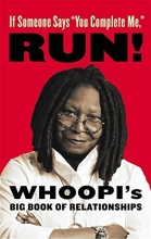 Cover art for If Someone Says "You Complete Me," RUN!: Whoopi's Big Book of Relationships