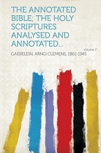 Cover art for The Annotated Bible; The Holy Scriptures Analysed and Annotated... Volume 7