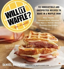 Cover art for Will It Waffle?: 53 Irresistible and Unexpected Recipes to Make in a Waffle Iron